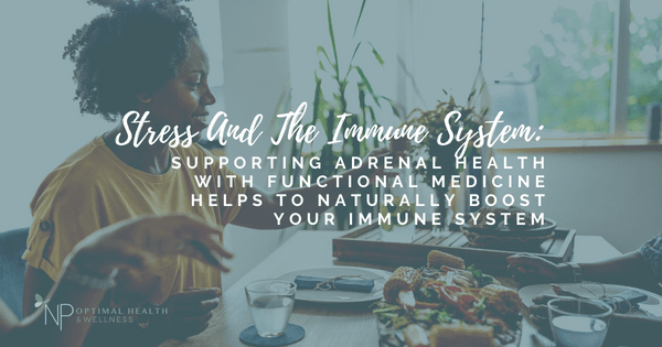Stress And The Immune System: Supporting Adrenal Health With Functional Medicine Helps To Naturally Boost Your Immune System Stress And The Immune System: Supporting Adrenal Health With Functional Medicine Helps To Naturally Boost Your Immune System